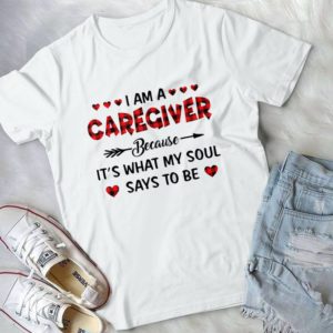 I Am A Caregiver Because It's What My Soul Says To be Handmade Shirt_compressed