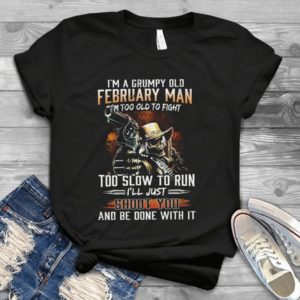I Am A Grumpy Old Februaary Man Handmade Shirt