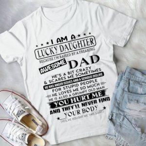 I Am A Lucky Daughter Because I Have A Freaking Awesome Dad Handmade Shirt