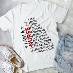 I Am A Nurse And Mom Jury Judge Referee Comedian Meditor Handmade Shirt