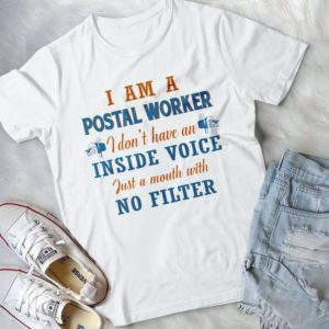 I Am A Postal Worker I Don't Have Inside Voice Just A Mouth With No Filter  Handmade Shirt