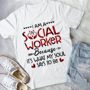 I Am A Social Worker Because It's What My Soul Says To Be Handmde Shirt