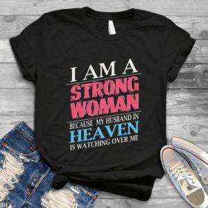 I Am A Strong Woman Because My Husband In Heaven Handmade Shirt_compressed
