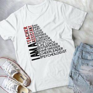 I Am A Teacher Assistant And Mom Jury Judge Nurse Referee Comedian Mediator Handmade Shirt