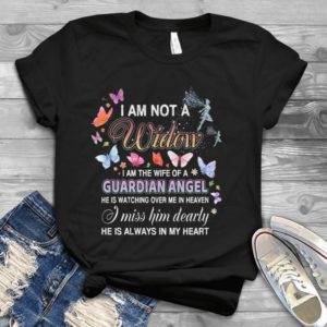 I Am Not A Widow I Am The Wife Of A Guardian Angel He Is Watching Over Me Handmade Shirt