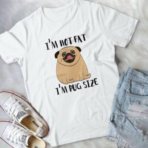 I Am Not Fat I Am Pug Size - Pug Dog Lover Gift For Women Men Best Shirt