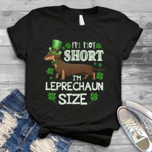 I Am Not Short I Am Leprechaun Size Dachshund Lover Four Clove Leaf Handmade Shirt
