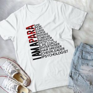 I Am Para And Mom Jury Judge Nurse Detective Life Coach  Handmade Shirt