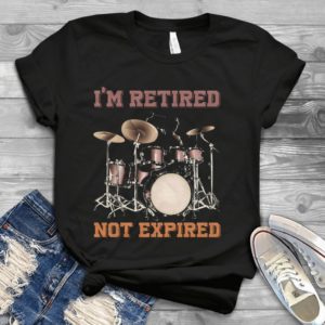 I Am Retired Not Expired Funny Handmade Shirt