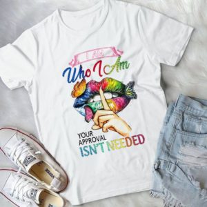 I Am Who I Am Your Approval Isn't Needed  Handmade Shirt