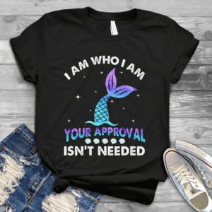 I Am Who I Am Your Approval Isn't Needed Handmade Shirt