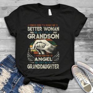 I Asked God To Make Me A Better Moman He Sent Me My Grandson Handmade Shirt