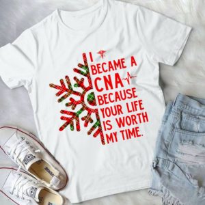 I Became A CNA Because Your Life Is Worth My Time Christmas Handmade Shirt
