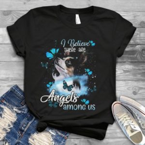 I Believe There Are Angels Among Us Papillon Dog Lover Handmade Shirt