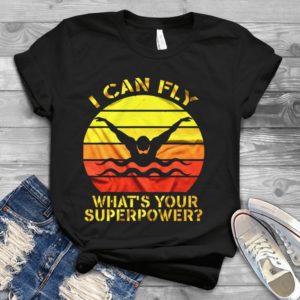 I Can Fly What's Your Superpower Handmade Shirt