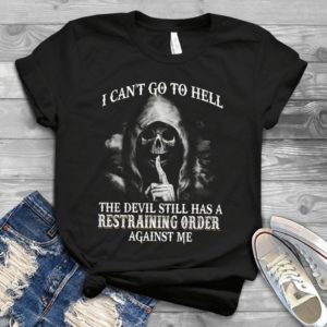 I Can't Go To Hell The Devil Still Has A Restraining Order Best Handmade T-shirt