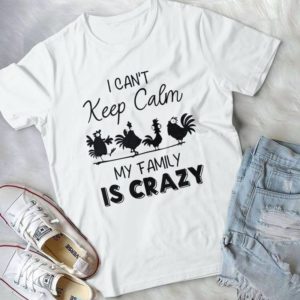 I Can't Keep Calm My Family Is Crazy Handmade Shirt_compressed