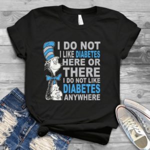 I Do Not Like Diabetes Here Or There I Do Not Handmade Shirt