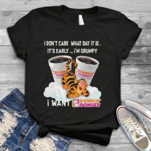 I Don't Care What Day It Is It's Early I'm Grumpy Handmade Shirt