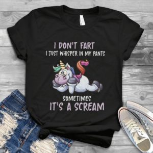 I Don't Fart I Just Whisper In My Pants Funny Unicorn Handmade Shirt