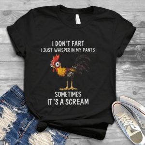 I Don't Fart I Just Whisper In My Pants Sometimes It's A Scream Handmade Shirt