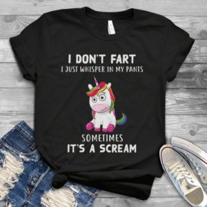 I Don't Fart I Just Whisper In My Pants Sometimes It's A Scream Unicorn Handmade Shirt
