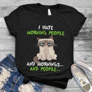 I Hate Mornign People And Mornings And People Handmade Shirt