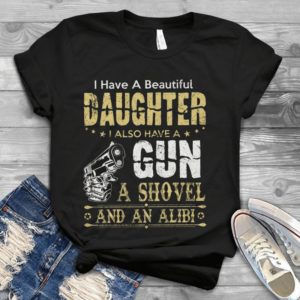I Have A Beautiful Daughter I Also Have A Gun A Shove; And An Alibi Handmade Shirt