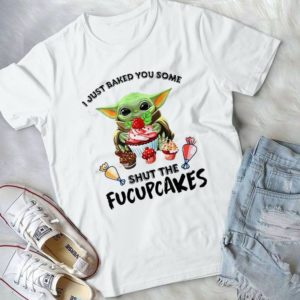I Just Baked You Some Sh.t The Fucupcakes Handmade Shirt