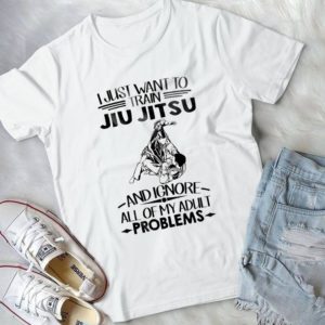 I Just Want To Train Jiu Jitsu And Ignore My Problems  Handmade Shirt
