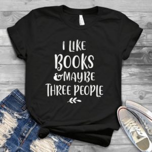 I Like Books And Maybe Three People Handmade Shirt_compressed