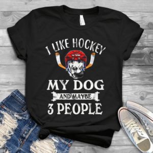 I Like Hockey My Dog And Maybe 3 People Handmade Shirt