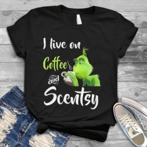 I Live On Coffee And Scentsy Funny Grinch Handmade Shirt
