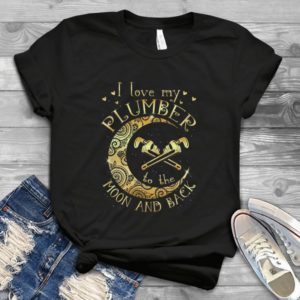I Love My Plumber To The Moon And Back Handmade Shirt