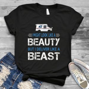 I Might Look Like A Beauty But I Deliver Like A Beast Handmade Shirt