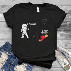 I Missed I Died Anyway Star War Cartoon Best Handmade T-shirt