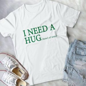 I Need A Huge Bowl Of Weed Handmade Shirt_compressed
