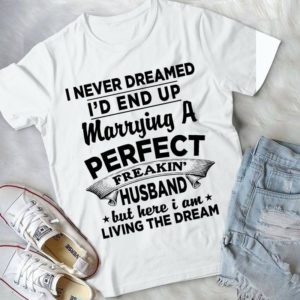 I Never Dreamed I'd End Up Marry Best Handmade T-shirt