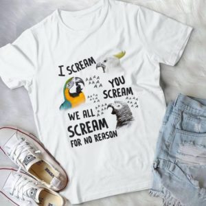 I Scream You Scream We All Scream For No Reason Handmade Shirt_compressed