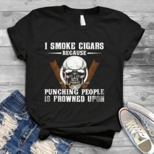 I Smoke Cigars Because Punching People Is Frowned Upon Handmade Shirt_compressed