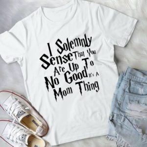 I Solemnly Sense That You Are Up To No Good Handmade Shirt_compressed