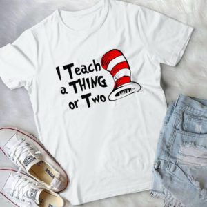 I Teach A Thing Or Two Funny Dr Seeuss Handmade Shirt_compressed