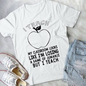 I Teach My Classroom Looks Like I'm Losing A Game Of Jumanji Handmade Shirt
