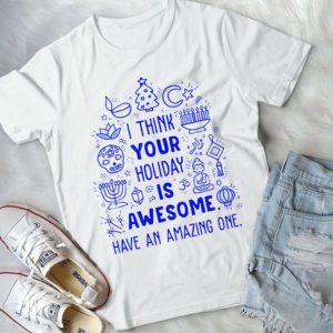 I Think Your Holiday Is Awesome Have An Amzing One Handmade Shirt