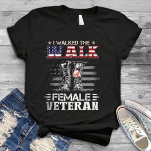 I Walked The Walk Female Veteran Handmade Shirt
