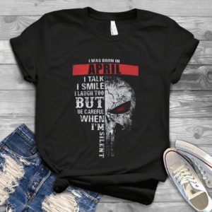 I Was Born In April I Talk I Smile I Laugh Too But Be Careful Handmade Shirt