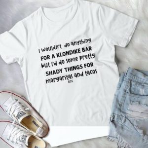 I Wouldn't Do Anything For A Klondike Bar But I'd Do Some Pretty Handmade Shirt
