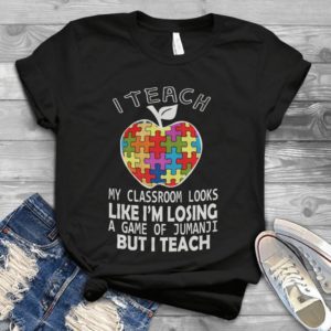 I teach My Classroom Looks Like I'm Losing A Game Of Jumanji Handmade Shirt