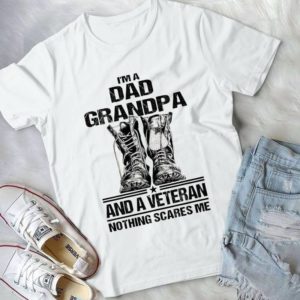 I'm A Dad Grandpa And A Veteran Nothing Scares Me Handmade Shirt