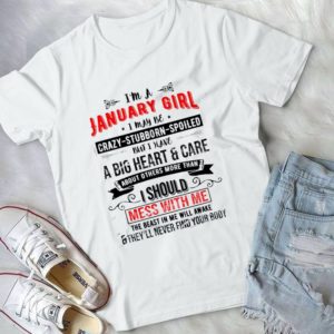 I'm A January Girl I May Be Crazy Stubborn Spoiled But I Have A Big Heart Handmade Shirt